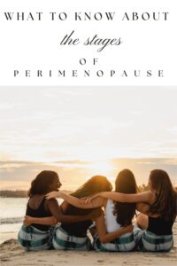 a group of women on the beach, text reads what to know about the stages of perimenopause